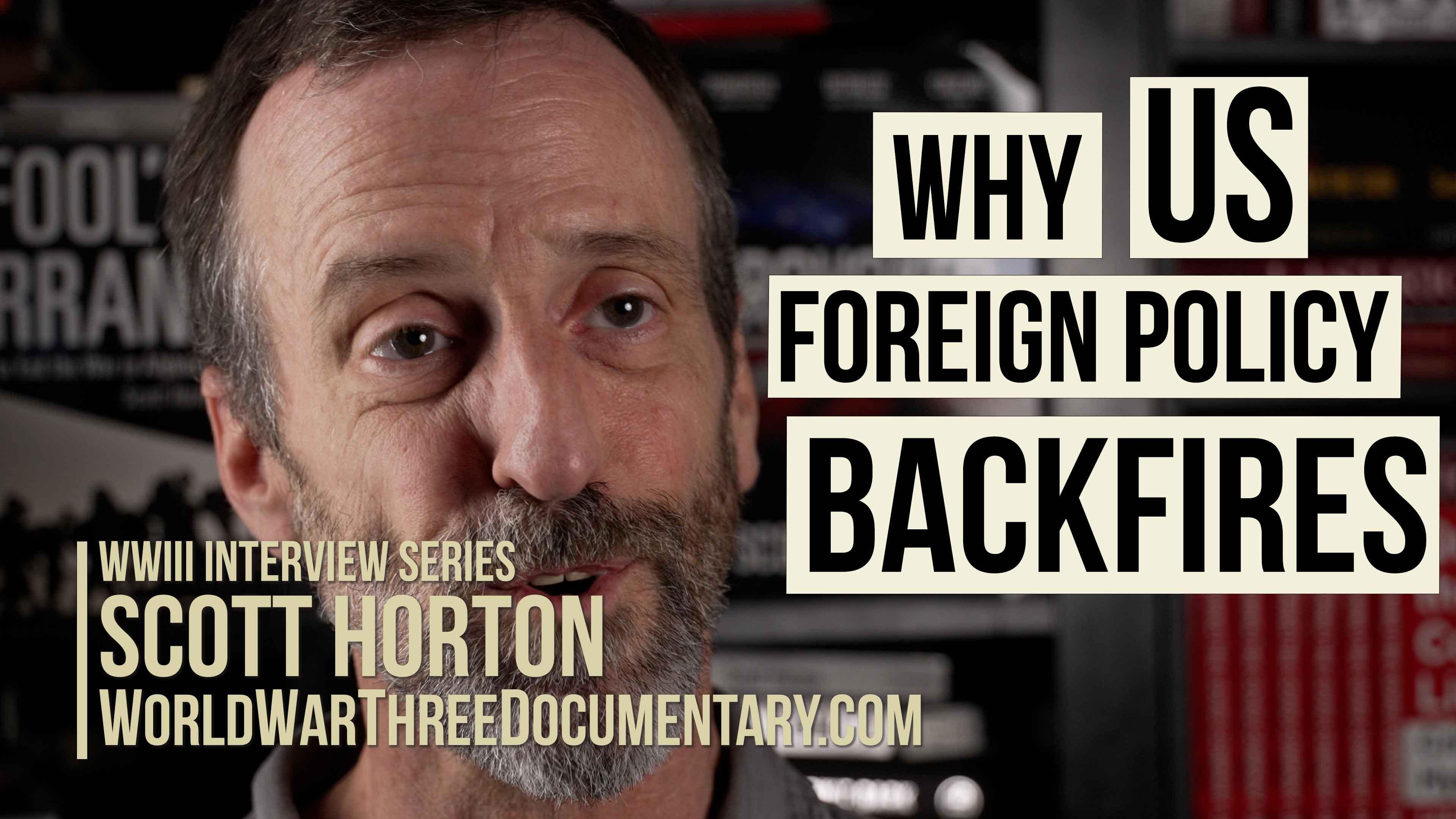 Scott Horton in World War III Series: Why US foreign policy backfires