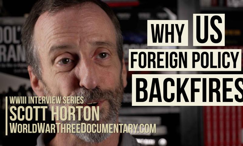 Scott Horton in World War III Series: Why US foreign policy backfires